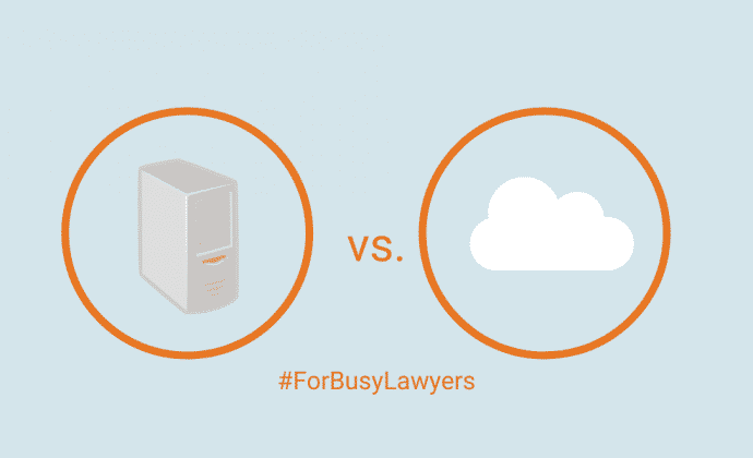 Choosing Software For Your Law Firm: Cloud Based Legal Software vs On-Premise Software